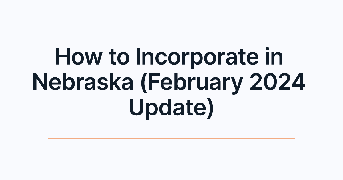 How to Incorporate in Nebraska (February 2024 Update)